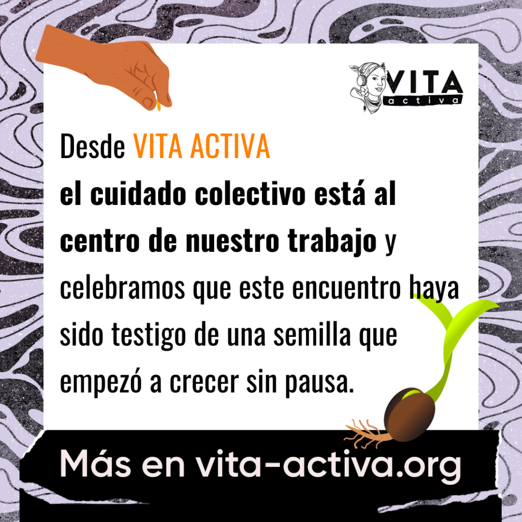 Desde Vita Activa el cuidado colectivo está al centro de nuestro trabajo y celebramos que este encuentro haya sido testigo de una semilla que empezó a crecer sin pausa.